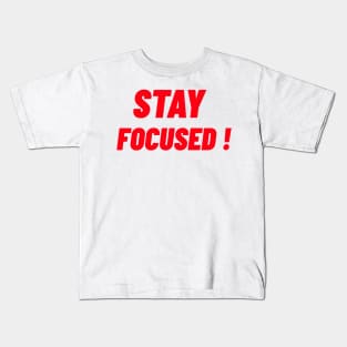 STAY FOCUSED! Kids T-Shirt